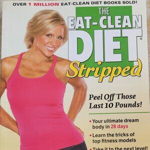 The Eat-Clean Diet Stripped: Peel Off Those Last 10 Pounds!